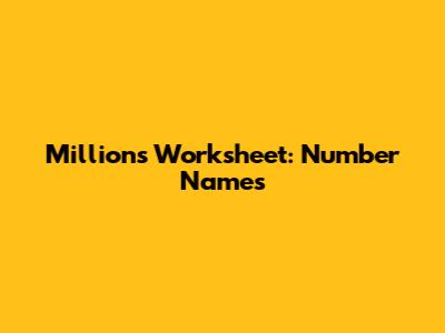 Millions Worksheet: Number Names