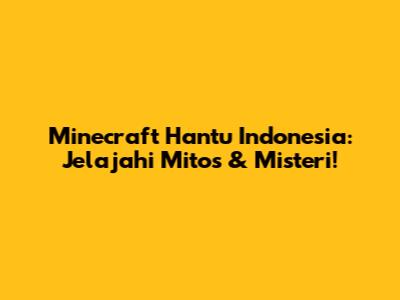 Minecraft Hantu Indonesia: Jelajahi Mitos & Misteri!