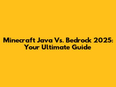 Minecraft Java Vs. Bedrock 2025: Your Ultimate Guide