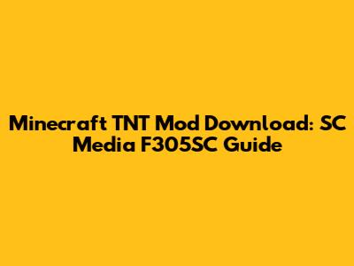 Minecraft TNT Mod Download: SC Media F305SC Guide