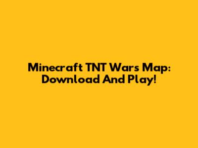 Minecraft TNT Wars Map: Download And Play!