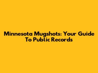 Minnesota Mugshots: Your Guide To Public Records