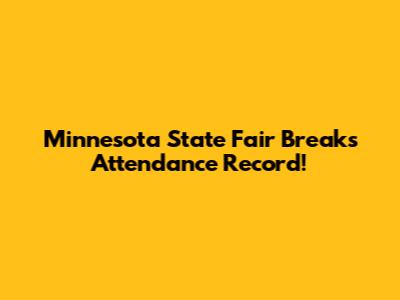 Minnesota State Fair Breaks Attendance Record!