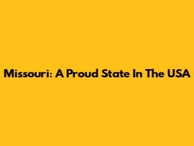 Missouri: A Proud State In The USA
