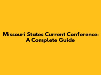 Missouri State's Current Conference: A Complete Guide