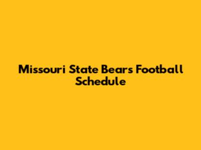 Missouri State Bears Football Schedule