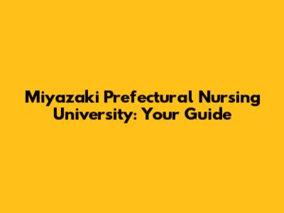 Miyazaki Prefectural Nursing University: Your Guide