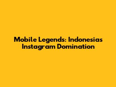 Mobile Legends: Indonesia's Instagram Domination