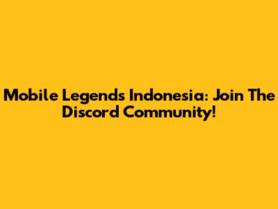 Mobile Legends Indonesia: Join The Discord Community!