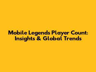 Mobile Legends Player Count: Insights & Global Trends