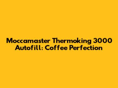 Moccamaster Thermoking 3000 Autofill: Coffee Perfection