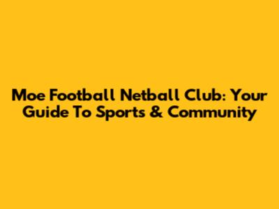Moe Football Netball Club: Your Guide To Sports & Community
