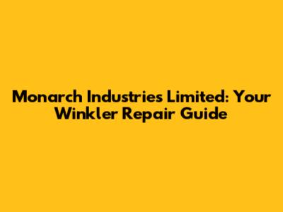 Monarch Industries Limited: Your Winkler Repair Guide