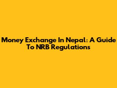 Money Exchange In Nepal: A Guide To NRB Regulations