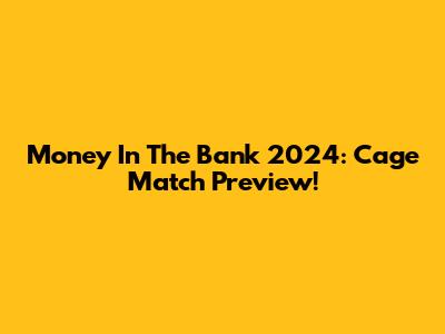 Money In The Bank 2024: Cage Match Preview!