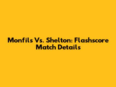 Monfils Vs. Shelton: Flashscore Match Details