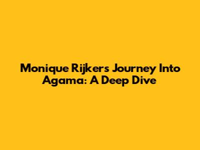 Monique Rijker's Journey Into Agama: A Deep Dive