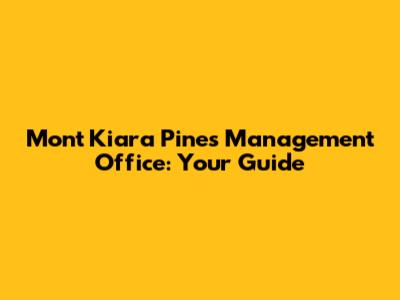 Mont Kiara Pines Management Office: Your Guide