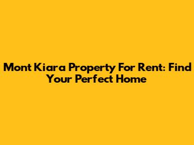Mont Kiara Property For Rent: Find Your Perfect Home