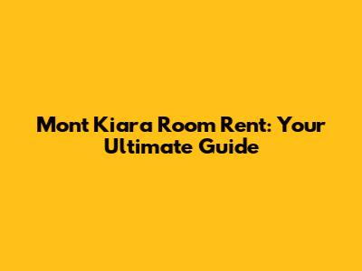 Mont Kiara Room Rent: Your Ultimate Guide
