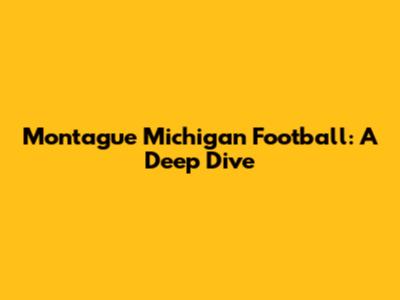 Montague Michigan Football: A Deep Dive