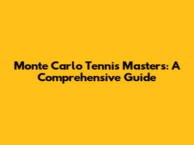 Monte Carlo Tennis Masters: A Comprehensive Guide