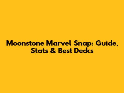 Moonstone Marvel Snap: Guide, Stats & Best Decks