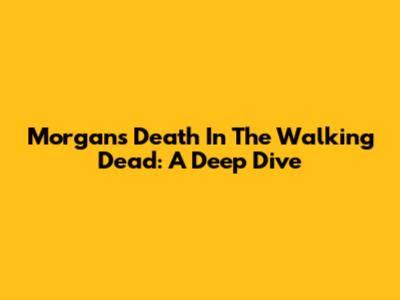 Morgan's Death In The Walking Dead: A Deep Dive