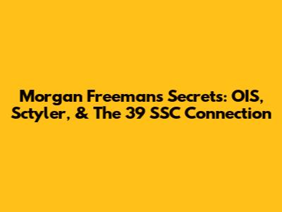 Morgan Freeman's Secrets: OIS, Sctyler, & The 39 SSC Connection