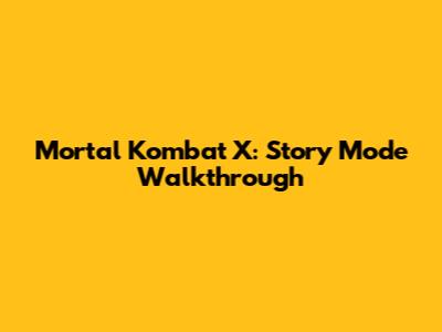 Mortal Kombat X: Story Mode Walkthrough