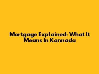 Mortgage Explained: What It Means In Kannada