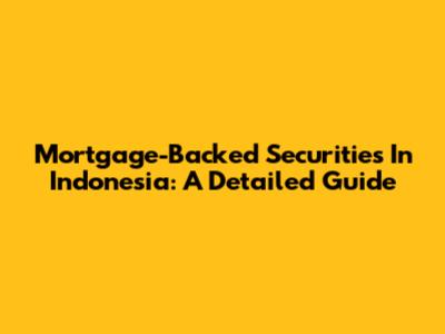 Mortgage-Backed Securities In Indonesia: A Detailed Guide