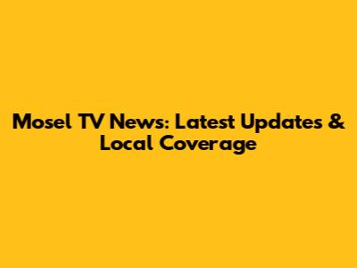 Mosel TV News: Latest Updates & Local Coverage