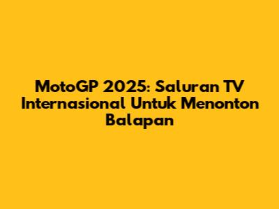 MotoGP 2025: Saluran TV Internasional Untuk Menonton Balapan