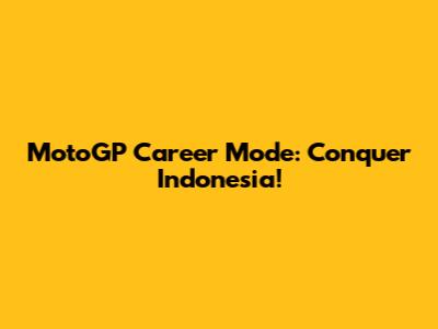 MotoGP Career Mode: Conquer Indonesia!