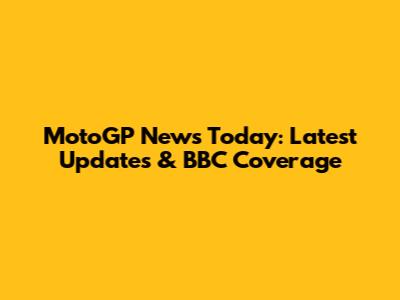 MotoGP News Today: Latest Updates & BBC Coverage