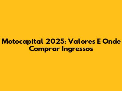 Motocapital 2025: Valores E Onde Comprar Ingressos