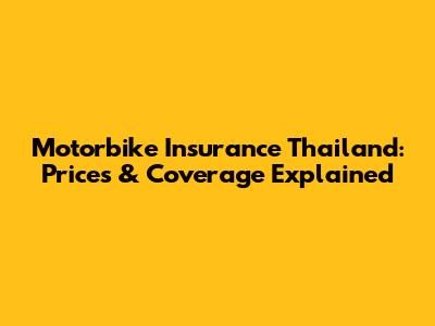 Motorbike Insurance Thailand: Prices & Coverage Explained