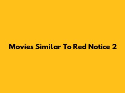 Movies Similar To Red Notice 2