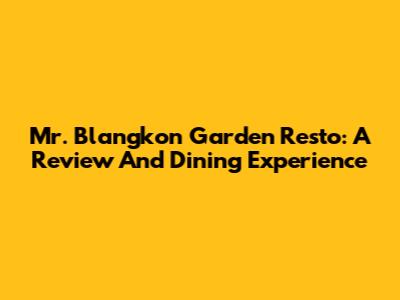 Mr. Blangkon Garden Resto: A Review And Dining Experience
