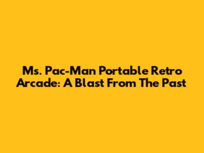 Ms. Pac-Man Portable Retro Arcade: A Blast From The Past