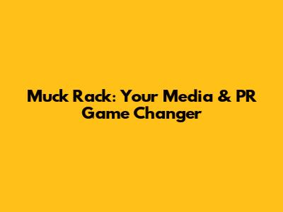 Muck Rack: Your Media & PR Game Changer