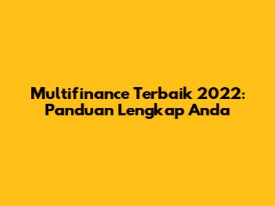 Multifinance Terbaik 2022: Panduan Lengkap Anda