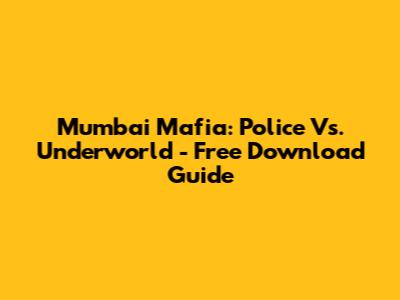 Mumbai Mafia: Police Vs. Underworld - Free Download Guide