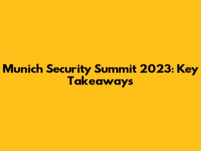 Munich Security Summit 2023: Key Takeaways
