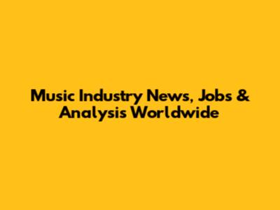 Music Industry News, Jobs & Analysis Worldwide