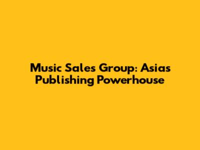 Music Sales Group: Asia's Publishing Powerhouse