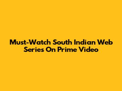 Must-Watch South Indian Web Series On Prime Video