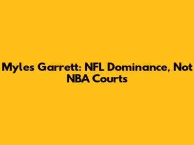 Myles Garrett: NFL Dominance, Not NBA Courts