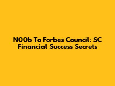 N00b To Forbes Council: SC Financial Success Secrets